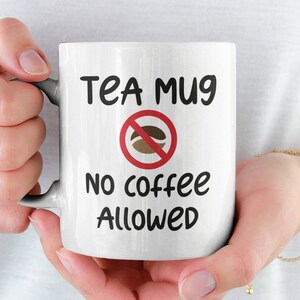 Tea Lover Mug, Gift for Tea Lover, Tea Mug only, Tea Addict Mug, No Coffee Allowed, Tea Cup for Mom, Gift for Friend, Tea Enthusiast image 3