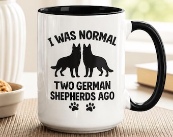 Funny German Shepherd Mug, I Was Normal 2 Shepherds Ago Gifts, GSD Coffee Cup