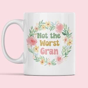 Gran Mug, Gran Gifts, Not the Worst Gran, Mother&#39;s Day Gift, Funny Gift for Gran, Grans Coffee Cup, Best Gran Ever, Worst Gran Ever