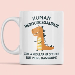 Human Resources Mug, HR Officer Gifts, Human Resourcesaurus, HR Dinosaur, Like a Regular HR Officer But More Rawrsome, Hr Representative