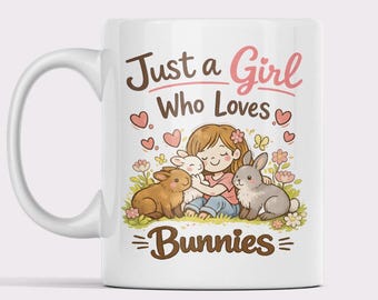 Just a Girl Who Loves Bunnies Mug, Bunny Lover Gift, Cute Rabbit Coffee Cup, Easter Bunny Mug