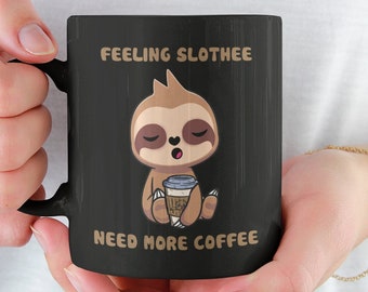 Sloth Mug, Sloffee Mug, Sloth Coffee Mug, Feeling Slothy Need More Coffee, Tired Sloth, Funny Coffee Lover Gift, Cute Coffee Sloth