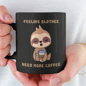 Sloth Mug, Sloffee Mug, Sloth Coffee Mug, Feeling Slothy Need More Coffee, Tired Sloth, Funny Coffee Lover Gift, Cute Coffee Sloth