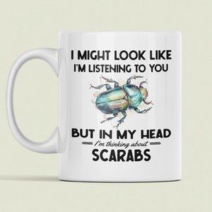 Scarab Beetle Gifts, Funny Scarab Mug, I Might Look Like I'm Listening to You but In My Head I'm Thinking About Scarabs, Scarab Lover Cup