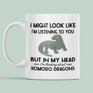 Komodo Dragon Gifts, Komodo Dragon Mug, I Might Look Like I'm Listening to you but in my Head I'm Thinking About Comodo Dragons, Coffee Cup