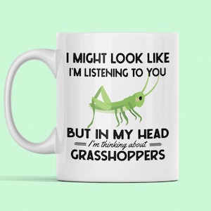 Grasshopper Mug, Grasshopper Gifts, Grasshopper Coffee Cup, I Might Look Like I&#39;m Listening to you but in my Head I&#39;m Thinking Grasshoppers
