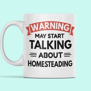 Homesteading Mug, Homesteader Gift, Homestead Present, Homesteader Cup, Home Stead, Warning May Start Talking About Homesteading, Off Grid