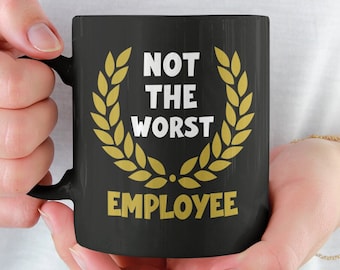 Nicht die schlechteste Mitarbeitertasse, Lustiges Mitarbeitergeschenk, Mitarbeiter-Wertschätzung, Mitarbeiter-Kaffeebecher, Bester Mitarbeiter aller Zeiten, Mitarbeiter des Monats