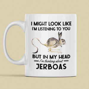 Jerboa Gifts, Jerboa Mug, Funny Jerboa Cup, I Might Look Like I&#39;m Listening to You but in My Head I&#39;m Thinking About Jerboas, Jerboa Lover
