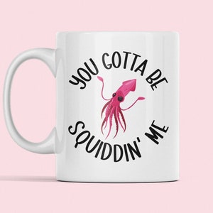 Tazza di calamari, regali per gli amanti dei calamari, devi essere Squiddin Me, divertente tazza di caffè di calamaro, calamaro gigante, gioco di parole di calamaro, umorismo di calamaro