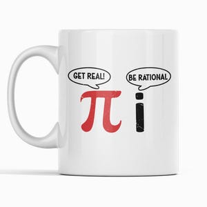 May include: White ceramic mug with a handle, featuring the text "GET REAL!" above a red pi symbol and "BE RATIONAL" above a black lowercase "i". The mug is a humorous math-themed item.