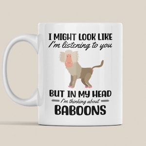 Baboon Mug, Baboon Gifts, Funny Baboon Lover Coffee Cup, I Might Look Like I&#39;m Listening to you but in my Head I&#39;m Thinking About Baboons