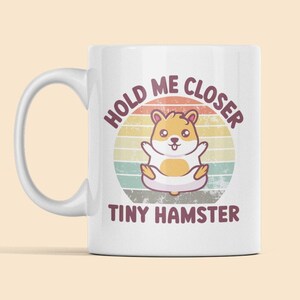 Hold me Closer Tiny Hamster, Hamster Gifts, Hamster Mug, Funny Hamster Cup, Hamster Owner, Hamster Enthusiast, Cute Hamster Present