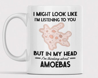 Amoeba Gifts, Amoeba Mug, I might look like I'm listening to you but in my head I'm thinking about Amoebas, Funny Microbiologists Coffee Cup