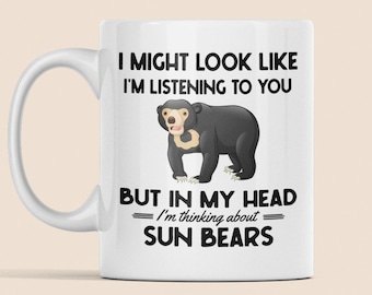 Sun Bear Gifts, Sunbear Mug, I Might Look Like I'm Listening to you but in my Head I'm Thinking About Sun Bears, Funny Sun Bear Coffee Cup