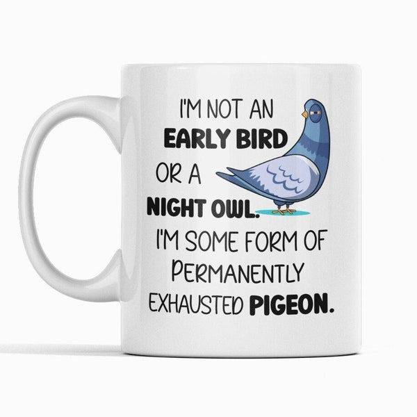 Dauerhaft erschöpfte Tauben Tasse, lustige sarkastische Tasse, Müde Mama Geschenk, Lustige Tauben Tasse, Ich bin kein Frühaufsteher oder Nachteule, Geschenk für Mama