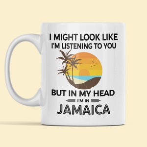 Jamaica Mug, Jamaica Gifts, Funny Jamaica Coffee Cup, I Might Look Like I&#39;m Listening to You in My Head I&#39;m in Jamaica, Jamaica Lover