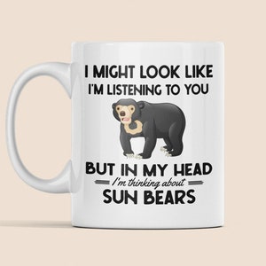 Sun Bear Gifts, Sunbear Mug, I Might Look Like I'm Listening to you but in my Head I'm Thinking About Sun Bears, Funny Sun Bear Coffee Cup