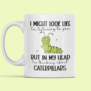 Taza de oruga, regalos de oruga, podría parecer que te estoy escuchando, pero en mi cabeza estoy pensando en las orugas, amante de las orugas