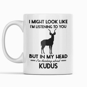 Kudu Gifts, Greater Kudu Mug, I might look like I&#39;m listening to you but in my head I&#39;m thinking about Kudus, Funny Antelope Coffee Cup