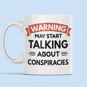 Conspiracy Gift, Conspiracy Mug, Warning May Start Talking About Conspiracies, Funny Conspiracy Gift, Conspiracy Theory Mug