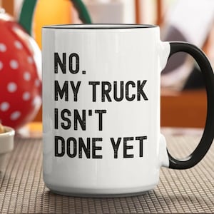 No My Truck Isn&#39;t Done Yet Truckguy Mug, Truck Guy Definition Gifts, Funny Truck Lover Coffee Cup, Truck Enthusiast Present, Birthday Gifts