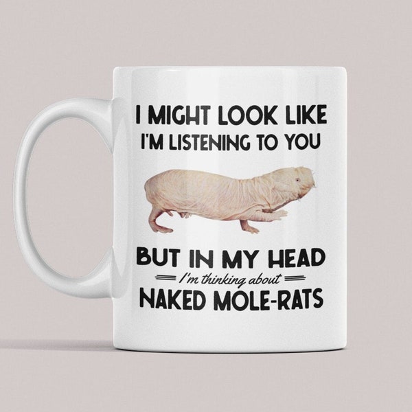 Naked Mole-Rat Gifts, Mole Rat Mug, I might look like I'm listening to you but I'm thinking about Naked Mole-Rats, Funny Molerat Coffee Cup