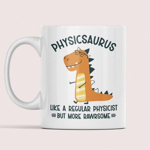 Physicist Gifts, Funny Physics Mug, Physicsaurus Like a Regular Physicist but More Rawrsome, Physics Teacher Dinosaur Cup Birthday Present