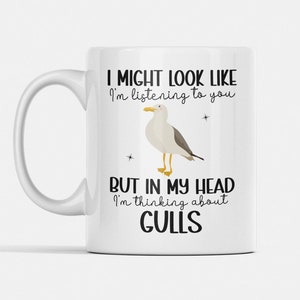 Seagull Mug, Gull Gifts, I Might Look Like I&#39;m Listening to You but in My Head I&#39;m Thinking about Gulls, Sea Gull Coffee Cup, Gull Lover