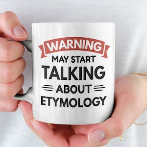 Etymology Gifts, Linguistics Mug, Funny Etymologist Coffee Mug, Warning May Start Talking About Etymology, Linguist Gift, Language Study