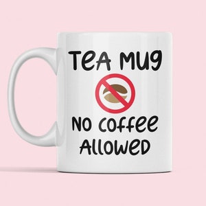 Tea Lover Mug, Gift for Tea Lover, Tea Mug only, Tea Addict Mug, No Coffee Allowed, Tea Cup for Mom, Gift for Friend, Tea Enthusiast image 1