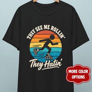 Funny Rollerblading T-Shirt, They See Me Rollin Inline Skating Tee, Rollerblade Gift
