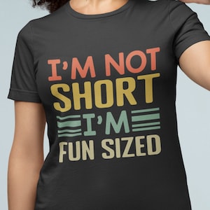 I&#39;m Not Short I&#39;m Fun Sized Shirt, Funny Short Person Gift, Short People T Shirt, Short Friend Shirt, Short Friend Gift, Sarcastic Shirt