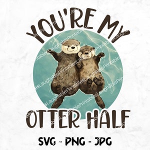 Du bist mein Otter halb SVG, lustige Otter Liebhaber Clipart, niedliche romantische Paare PNG, Jpg Sofortiger Download, Cricut Schnitt Datei, Sofortiger Kunst Download