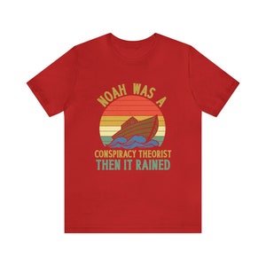 Noah was a Conspiracy Theorist Shirt, Conspiracy Theory Gifts, Conspiracy Theories T Shirt, Noah Conspiracy Theory, And Then it Rained image 8