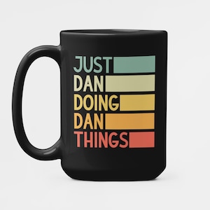 Gift for Dan, Daniel Mug, Just Dan Doing Dan Things,  Funny Personalized Name Coffee Cup, Daniel Birthday Gift, Custom Name Mug, Danny Cup