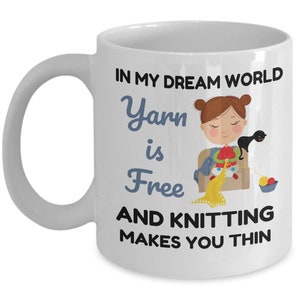 Knitting Mug, Knitter Gifts, in My Dream World Yarn Is Free and Knitting Makes You Thin, Knitting Coffee Cup, Funny Knitting Gift image 3