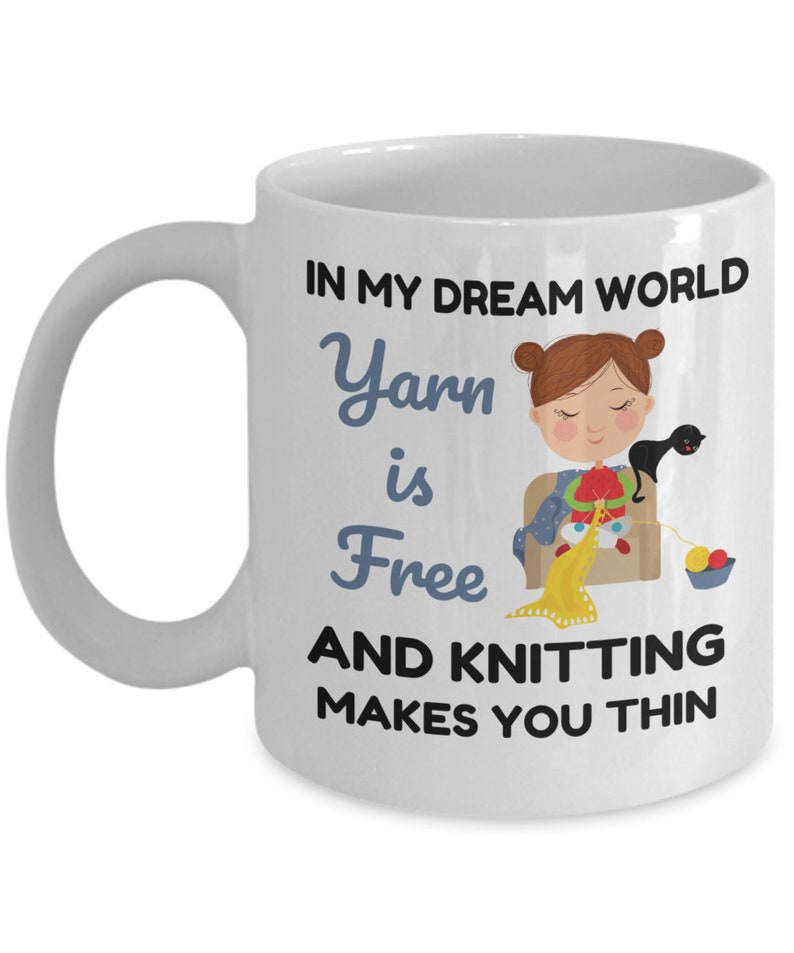Knitting Mug, Knitter Gifts, in My Dream World Yarn Is Free and Knitting Makes You Thin, Knitting Coffee Cup, Funny Knitting Gift image 3