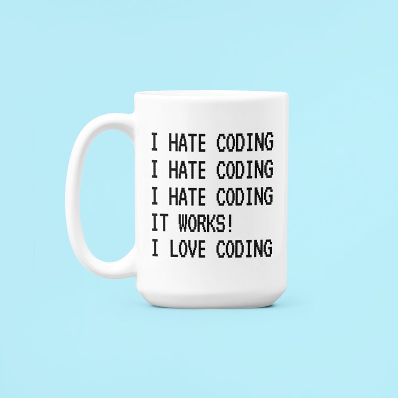 Funny Coding Gift, Coder Mug, Coding Mug, I Hate Coding It Works I Love ...