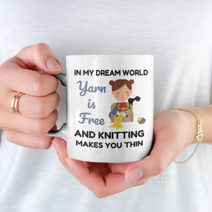 Knitting Mug, Knitter Gifts, in My Dream World Yarn Is Free and Knitting Makes You Thin, Knitting Coffee Cup, Funny Knitting Gift image 2