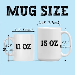 May include: Two white ceramic mugs with black text. The smaller mug is 11 ounces and measures 3.75 inches tall and 3.15 inches wide. The larger mug is 15 ounces and measures 4.61 inches tall and 3.43 inches wide.