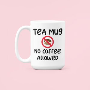 Tea Lover Mug, Gift for Tea Lover, Tea Mug only, Tea Addict Mug, No Coffee Allowed, Tea Cup for Mom, Gift for Friend, Tea Enthusiast image 2