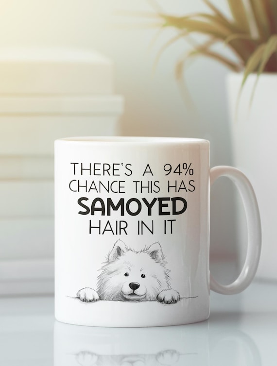 Buy Funny Samoyed Mug, There's a 94 Percent Chance This Has Dog Hair Coffee  Cup, Owner Gift Online in India - Etsy
