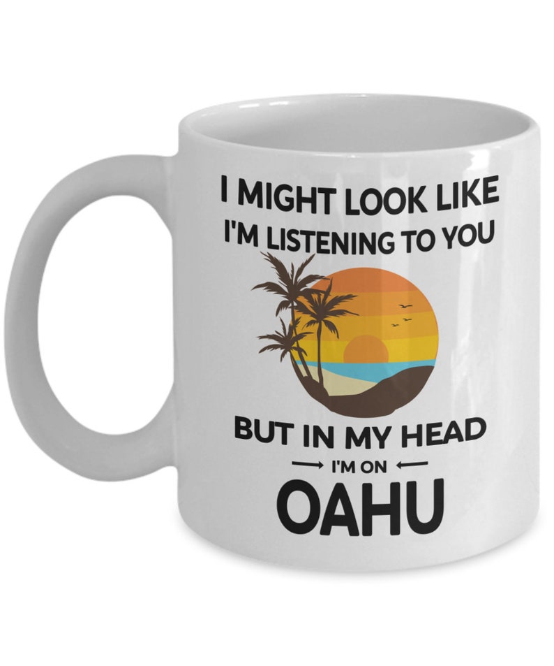 Oahu Mug, Oahu Gifts, I Might Look Like I'm Listening to You in My Head I'm on Oahu, Oahu Tourist Cup, Oahu Lover Gift zdjęcie 2