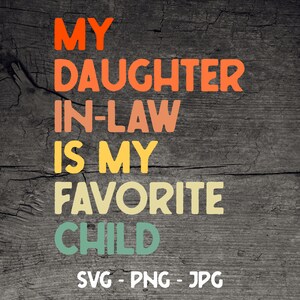 My Daughter in Law is My Favorite Child SVG, Mother is Law SVG, Crafting File, Mother&#39;s Day Png Jpg, Cricut Cut File, Instant Art Download