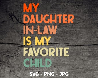 My Daughter in Law is My Favorite Child SVG, Mother is Law SVG, Crafting File, Mother's Day Png Jpg, Cricut Cut File, Instant Art Download