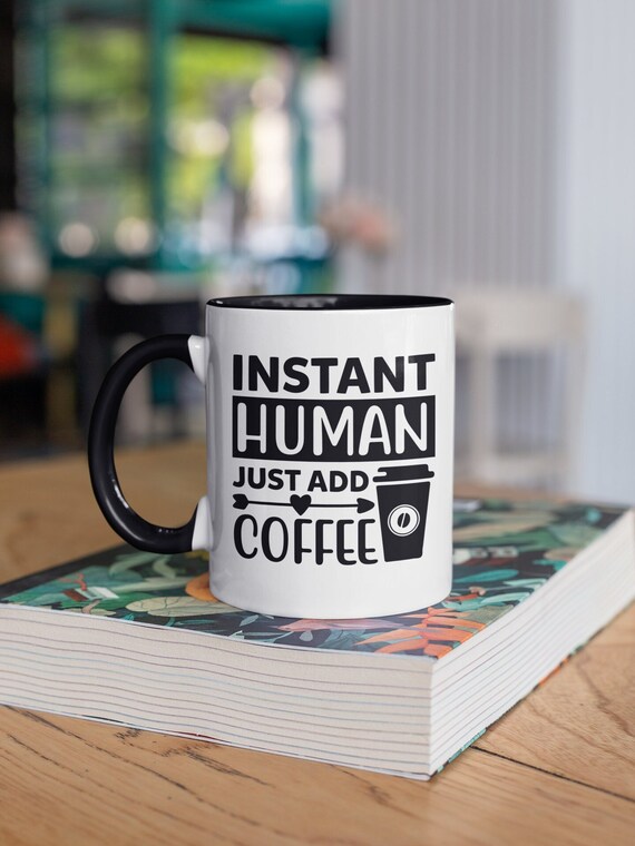 Instant Human Just Add Coffee, Funny Coffee Lover Gift, Coffee Addict Mug, Sarcastic Cup, Coffee Zombie, Instant Human Mug, Mom Mug