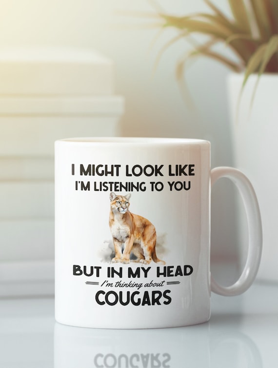 Cougar Gifts, Mountain Lion Mug, I might look like I'm listening to you but I'm thinking about Mountain Lions, Funny Puma Coffee Cup