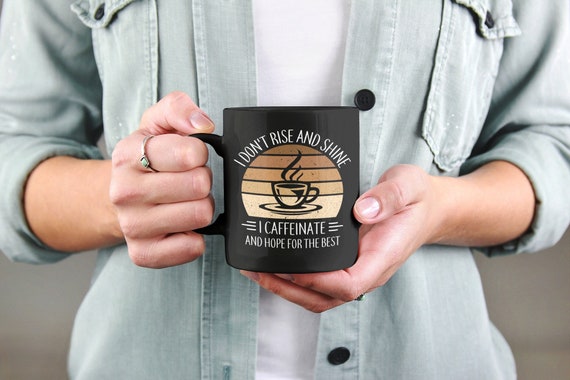 I Don't Rise and Shine I Caffeinate and Hope for the Best, Funny Coffee Mug, Humor Mug, Adulting Coffee Cup, Coffee Addict Gifts, Sarcastic