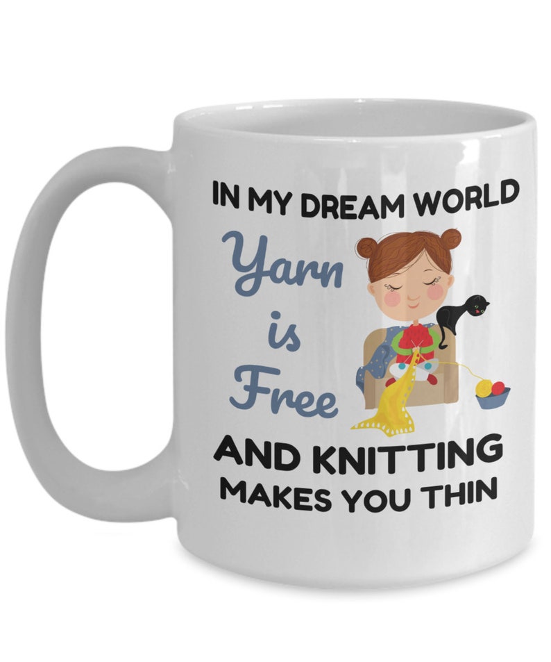 Knitting Mug, Knitter Gifts, in My Dream World Yarn Is Free and Knitting Makes You Thin, Knitting Coffee Cup, Funny Knitting Gift image 5